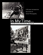 In My Time...: A 30 Year Retrospective Document of Street Photography