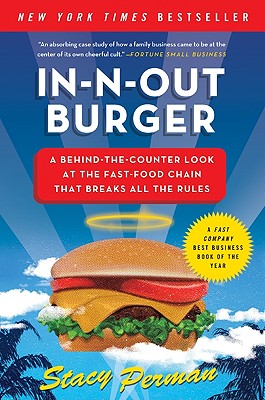 In-N-Out Burger: A Behind-The-Counter Look at the Fast-Food Chain That Breaks All the Rules - Perman, Stacy