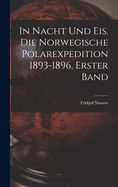 In Nacht und Eis. Die norwegische Polarexpedition 1893-1896, Erster Band