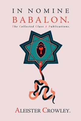 In Nomine Babalon: The Collected Class A Publications - Gilley, Mark (Introduction by), and Crowley, Aleister