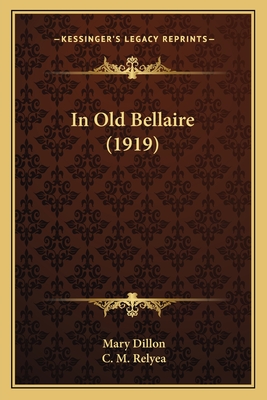 In Old Bellaire (1919) - Dillon, Mary, and Relyea, C M (Illustrator)