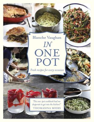 In One Pot: Fresh Recipes for Every Occasion - Vaughan, Blanche