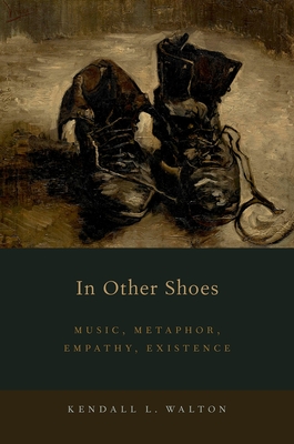 In Other Shoes: Music, Metaphor, Empathy, Existence - Walton, Kendall L