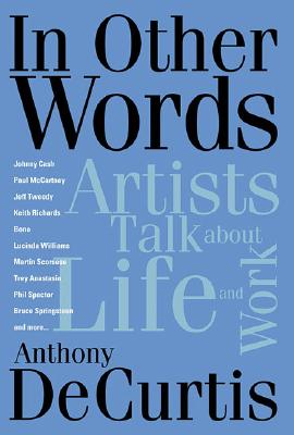 In Other Words: Artists Talk about Life and Work - DeCurtis, Anthony, Professor