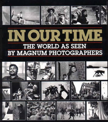 In Our Time: The World as Seen by Magnum Photographers - American Federation of Arts, and Eastman Kodak Company, and Minneapolis Institute of Arts