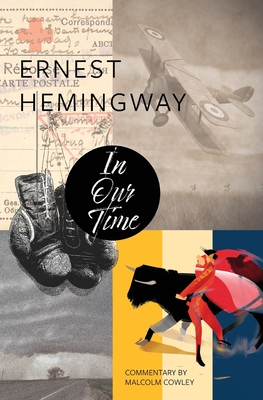 In Our Time (Warbler Classics) - Hemingway, Ernest, and Cowley, Malcolm (Contributions by)