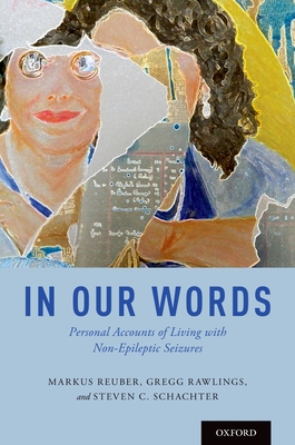 In Our Words: Personal Accounts of Living with Non-Epileptic Seizures - Reuber, Markus (Editor), and Rawlings, Gregg (Editor), and Schachter, Steven C (Editor)
