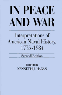 In Peace and War: Interpretations of American Naval History, 1775-1984; A Second Edition