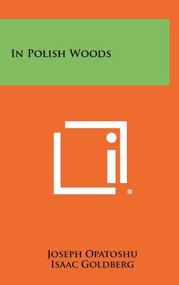 In Polish Woods - Opatoshu, Joseph, and Goldberg, Isaac (Translated by)