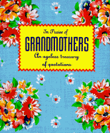 In Praise of Grandmothers: An Ageless Treasury of Quotations