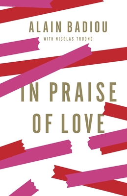 In Praise of Love - Badiou, Alain, and Bush, Peter (Translated by)