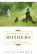 In Praise of Mothers: A Literary Anthology - Golden, Lilly (Editor)