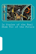 In Praise of the Baal Shem Tov of the Future: A Book of Future Legends