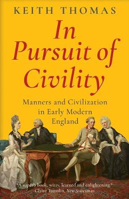 In Pursuit of Civility: Manners and Civilization in Early Modern England - Thomas, Keith