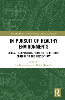 In Pursuit of Healthy Environments: Historical Cases on the Environment-Health Nexus - Ruuskanen, Esa (Editor), and Hakosalo, Heini (Editor)