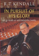 In Pursuit of His Glory: My 25 Years at Westminster Chapel