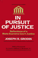 In Pursuit of Justice: Reflections of a State Supreme Court Justice - Grodin, Joseph R, and Brennan, William J (Foreword by)