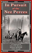 In Pursuit of the Nez Perces: The Nez Perce War of 1877