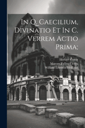 In Q. Caecilium, Divinatio Et in C. Verrem Actio Prima;