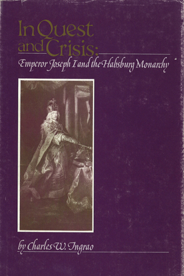 In Quest and Crisis: Emperor Joseph I and the Habsburg Monarchy - Ingrao, Charles W