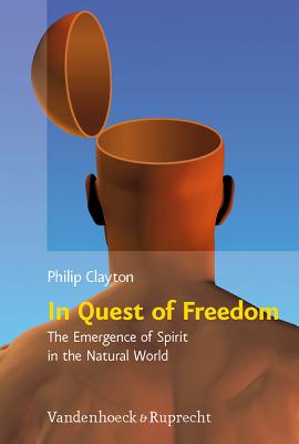 In Quest of Freedom: The Emergence of Spirit in the Natural World: Frankfurt Templeton Lectures 2006 - Parker, Michael G (Editor), and Schmidt, Thomas M (Editor), and Clayton, Philip