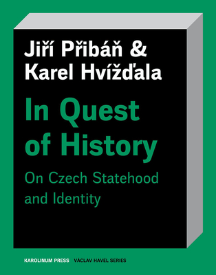 In Quest of History: On Czech Statehood and Identity - Priban, Jiri, and Hvizdala, Karel, and Hoskins, Stuart