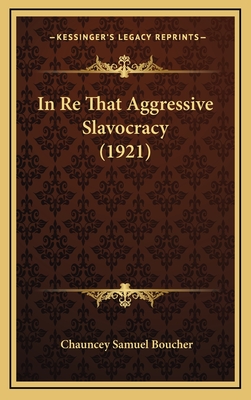 In Re That Aggressive Slavocracy (1921) - Boucher, Chauncey Samuel