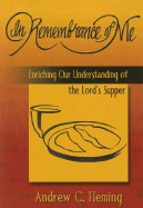 In Remembrance of Me: Enriching Our Understanding of the Lord's Supper