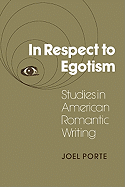 In Respect to Egotism: Studies in American Romantic Writing