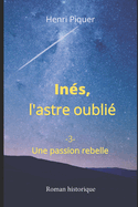 In?s, l'astre oubli?: Une passion rebelle