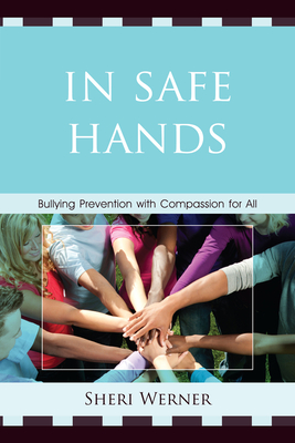 In Safe Hands: Bullying Prevention with Compassion for All - Werner, Sheri