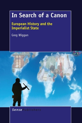 In Search of a Canon: European History and the Imperialist State - Wiggan, Greg