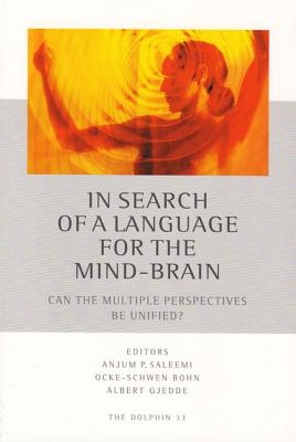 In Search of a Language for the Mind-Brain: Can the Multiple Perspectives Be Unified? - Bohn, Ocke-Schewn (Editor), and Gjedde, Albert (Editor), and Saleemi, Anjum (Editor)