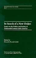In Search of a New Order: Essays on the Politics and Society of Nineteenth-Century Latin America