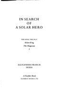 In Search of a Solar Hero: The King Trilogy: A Study in Tyranny & Heroism - Horn, Alexander F