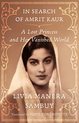 In Search of Amrit Kaur: A Lost Princess and Her Vanished World - Manera Sambuy, Livia, and Portnowitz, Todd (Translated by)