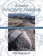 In Search of Ancient Alaska: Solving the Mysteries of the Past