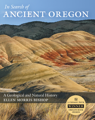 In Search of Ancient Oregon: A Geological and Natural History - Bishop, Ellen Morris