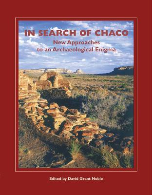 In Search of Chaco: New Approaches to an Archaeological Enigma - Noble, David Grant (Editor)