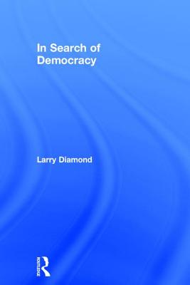 In Search of Democracy - Diamond, Larry