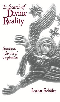 In Search of Divine Reality: Science as a Source of Inspiration - Schafer, Lothar