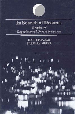 In Search of Dreams: Results of Experimental Dream Research - Strauch, Inge, and Meier, Barbara, and Ebon, Martin (Translated by)