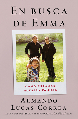 In Search of Emma \ En Busca de Emma (Spanish Edition): C?mo Creamos Nuestra Familia - Correa, Armando Lucas