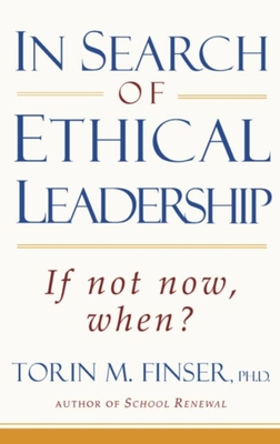 In Search of Ethical Leadership: If Not Now, When? - Finser, Torin M, Ph.D.