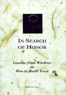 In Search of Honor: Lessons from Workers on How to Build Trust - Lynn, Adele B