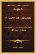 In Search Of Humanity: The Role Of The Enlightenment In Modern History