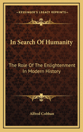 In Search of Humanity: The Role of the Enlightenment in Modern History