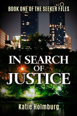 In Search of Justice: Book One of The Seeker Files - Benson, Jennifer (Editor), and Holmburg, Katie