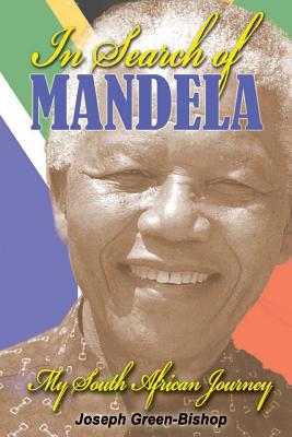 In Search of Mandela: My South African Journey - Green-Bishop, Joseph