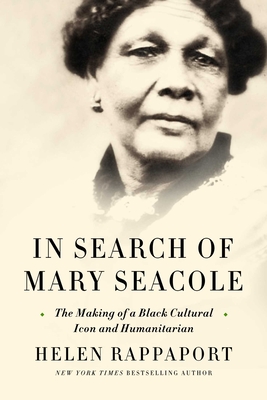 In Search of Mary Seacole: The Making of a Black Cultural Icon and Humanitarian - Rappaport, Helen